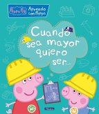 Aprendo con Peppa Pig. Cuando sea mayor, quiero ser--