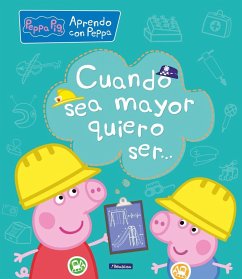 Aprendo con Peppa Pig. Cuando sea mayor, quiero ser-- - Hasbro; Eone