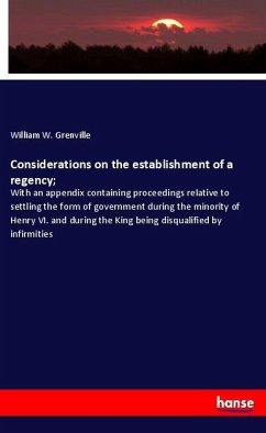 Considerations on the establishment of a regency; - Grenville, William W.