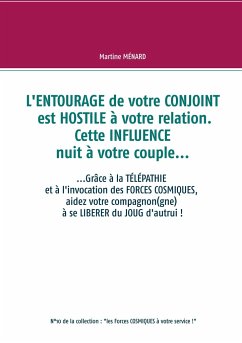 L'entourage de votre conjoint est hostile à votre relation. Cette influence nuit à votre couple... - Menard, Martine