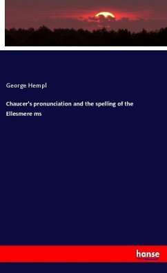 Chaucer's pronunciation and the spelling of the Ellesmere ms - Hempl, George