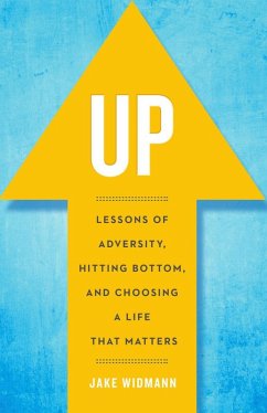 Up: Lessons of Adversity, Hitting Bottom, and Choosing a Life That Matters (eBook, ePUB) - Widmann, Jake
