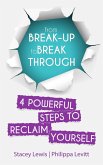 From Break-up to Break Through   4 Powerful Steps to Reclaim Yourself (eBook, ePUB)