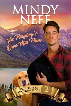 The Playboy's Own Miss Prim (Bachelors of Shotgun Ridge, #2) (eBook, ePUB) - Neff, Mindy