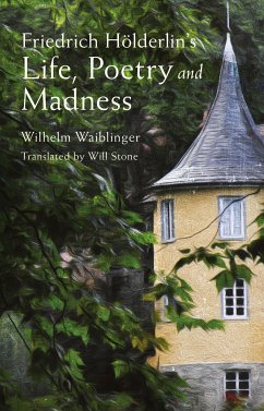 Friedrich Hölderlin's Life, Poetry and Madness (eBook, ePUB) - Waiblinger, Wilhelm