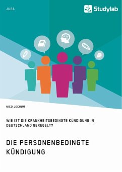 Die personenbedingte Kündigung. Wie ist die krankheitsbedingte Kündigung in Deutschland geregelt? (eBook, PDF)