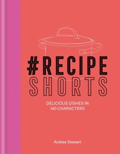 #RecipeShorts: Delicious dishes in 140 characters (eBook, ePUB) - Stewart, Andrea