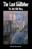 The Last Godfather The John Gotti Story (eBook, ePUB)
