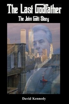 The Last Godfather The John Gotti Story (eBook, ePUB) - Kennedy, David