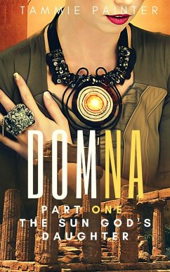 Domna, Part One: The Sun God's Daughter (Domna (A Serialized Novel of Osteria), #1) (eBook, ePUB) - Painter, Tammie