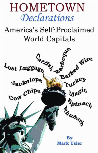 Hometown Declarations - America's Self Proclaimed World Capitals (2nd Edition) (eBook, ePUB) Hometown Declarations - America's Self Proclaimed World Capitals (2nd Edition) (eBook, ePUB)