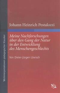 Johann Heinrich Pestalozzi "Meine Nachforschungen über den Gang der Natur in der Entwicklung des Menschengeschlechts"