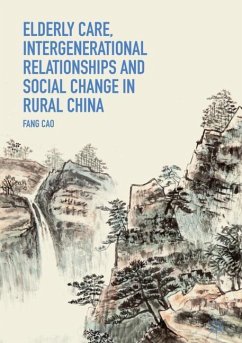 Elderly Care, Intergenerational Relationships and Social Change in Rural China - Cao, Fang