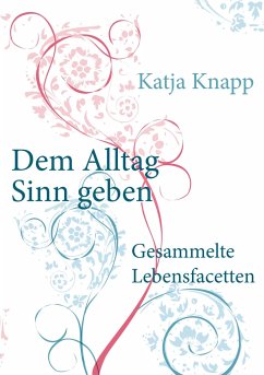 Dem Alltag Sinn geben - Knapp, Katja