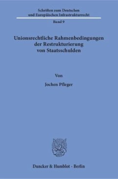 Unionsrechtliche Rahmenbedingungen der Restrukturierung von Staatsschulden. - Pfleger, Jochen