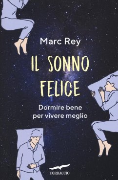 Il sonno felice. Dormire bene per vivere meglio - Rey, Marc