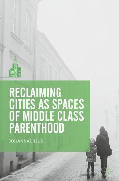 Reclaiming Cities as Spaces of Middle Class Parenthood (eBook, PDF) - Lilius, Johanna