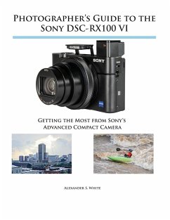 Photographer's Guide to the Sony DSC-RX100 VI - White, Alexander S.