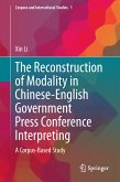 The Reconstruction of Modality in Chinese-English Government Press Conference Interpreting (eBook, PDF)