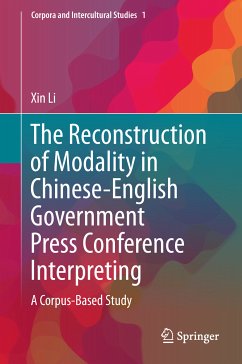 The Reconstruction of Modality in Chinese-English Government Press Conference Interpreting (eBook, PDF) - Li, Xin