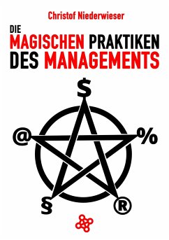 Die magischen Praktiken des Managements - Niederwieser, Christof