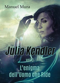 Julia Kendler vol.3 - L'enigma dell'Uomo che Ride (eBook, ePUB) - Mura, Manuel
