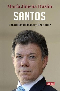 Santos : paradojas de la paz y del poder - Duzán, María Jimena