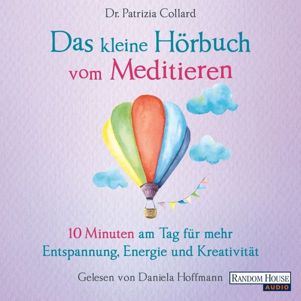 Das kleine Hör-Buch vom Meditieren (MP3-Download) von Patrizia Collard -  Hörbuch bei bücher.de runterladen