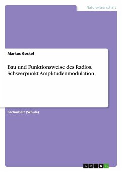 Bau und Funktionsweise des Radios. Schwerpunkt Amplitudenmodulation - Gockel, Markus