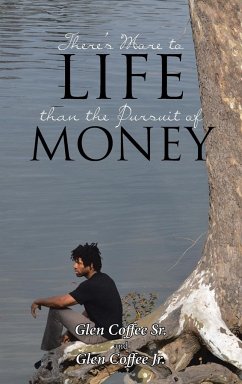 There's More to Life than the Pursuit of Money - Coffee Sr., Glen; Coffee Jr., Glen