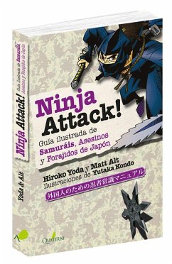 Ninja attack! : guía ilustrada de samuráis, asesinos y forajidos de Japón - Yoda, Hiroko; Alt, Matt