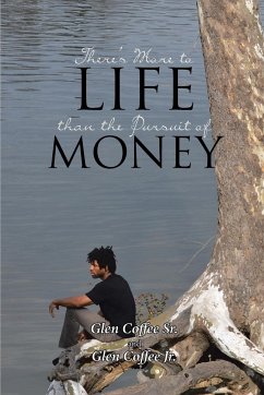 There's More to Life than the Pursuit of Money - Coffee Sr., Glen; Coffee Jr., Glen