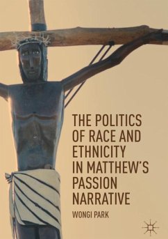 The Politics of Race and Ethnicity in Matthew's Passion Narrative - Park, Wongi