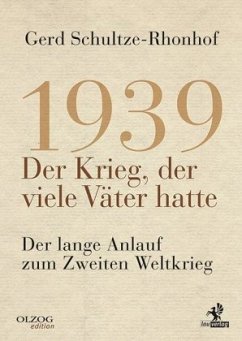 1939 - Der Krieg, der viele Väter hatte - Schultze-Rhonhof, Gerd