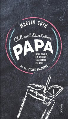 Chill mal dein Leben, Papa ...! - Guth, Martin