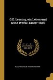 G.E. Lessing, Ein Leben Und Seine Werke. Erster Theil