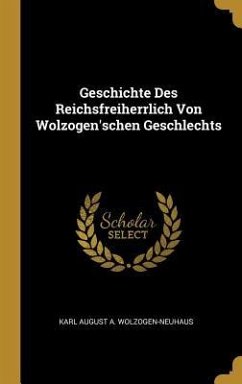 Geschichte Des Reichsfreiherrlich Von Wolzogen'schen Geschlechts - Wolzogen-Neuhaus, Karl August A.