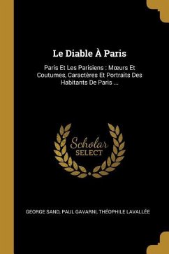 Le Diable À Paris: Paris Et Les Parisiens: Moeurs Et Coutumes, Caractères Et Portraits Des Habitants De Paris ...