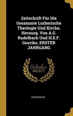 Zeitschrift Für Die Gesammte Lutherische Theologie Und Kirche, Herausg. Von A.G. Rudelbach Und H.E.F. Guerike, ERSTER JAHRGANG