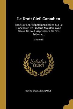 Le Droit Civil Canadien: Basé Sur Les 