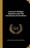 Oeuvres E Philippe Desportes Avec Une Introduction Et Des Notes