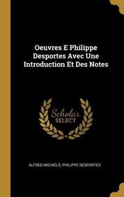 Oeuvres E Philippe Desportes Avec Une Introduction Et Des Notes - Michiels, Alfred; Desportes, Philippe