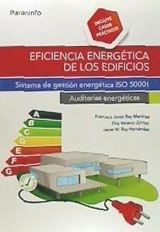 Eficiencia energética de los edificios : sistema de gestión energética ISO 50001 : auditorías energéticas - Rey Martínez, Francisco Javier; Velasco Gómez, Eloy; Rey Hernández, Javier María