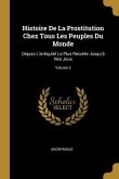 Histoire De La Prostitution Chez Tous Les Peuples Du Monde: Depuis L'antiquité La Plus Reculée Jusqu'à Nos Jous; Volume 2