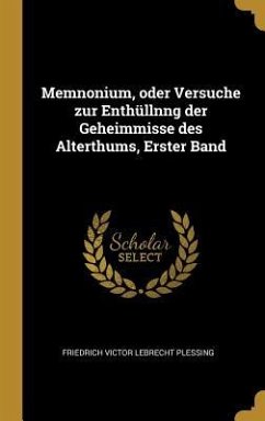 Memnonium, Oder Versuche Zur Enthüllnng Der Geheimmisse Des Alterthums, Erster Band - Plessing, Friedrich Victor Lebrecht