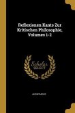 Reflexionen Kants Zur Kritischen Philosophie, Volumes 1-2