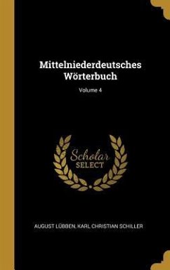 Mittelniederdeutsches Wörterbuch; Volume 4 - Lubben, August; Schiller, Karl Christian