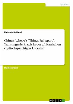 Chinua Achebe¿s "Things Fall Apart". Translinguale Praxis in der afrikanischen englischsprachigen Literatur