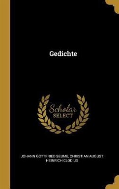 Gedichte - Seume, Johann Gottfried; Clodius, Christian August Heinrich