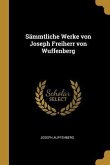 Sämmtliche Werke Von Joseph Freiherr Von Wuffenberg